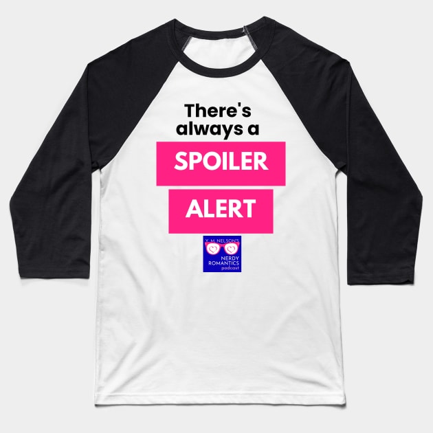 There's always a Spoiler Alert - Black Letters, Nerdy Logo Baseball T-Shirt by Nerdy Romantics Fan Shop